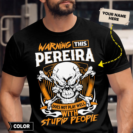 PEREIRA - TC01TS003 - Warning This PEREIRA Does Not Play Well With Stupid People - Personalized Shirt, Premium Gift for Anniversary