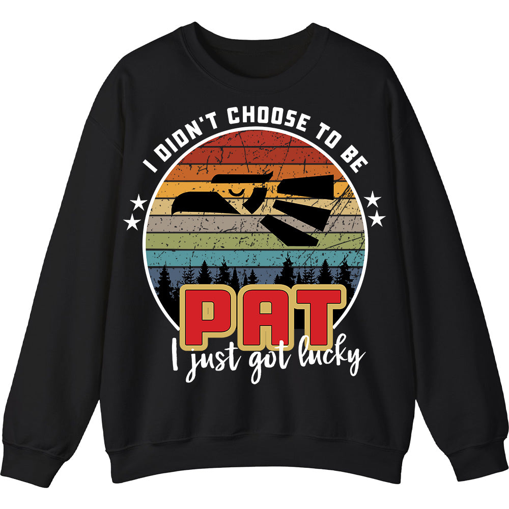 PAT - I Didnt Choose To Be, I Just Got Lucky