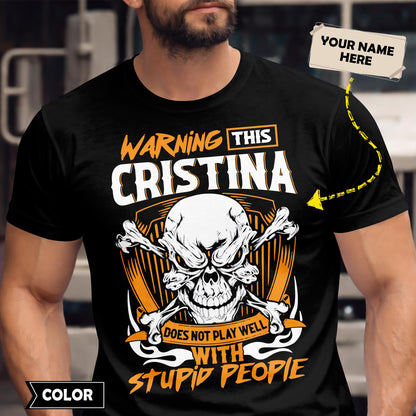 CRISTINA - TC01TS003 - Warning This CRISTINA Does Not Play Well With Stupid People - Personalized Shirt, Premium Gift for Anniversary