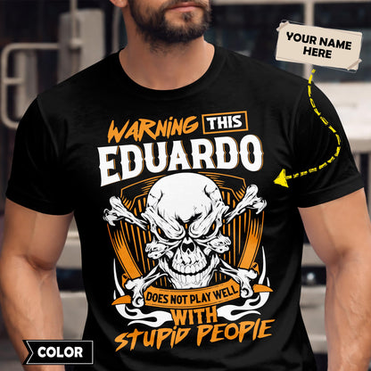 EDUARDO - TC01TS003 - Warning This EDUARDO Does Not Play Well With Stupid People - Personalized Shirt, Premium Gift for Anniversary